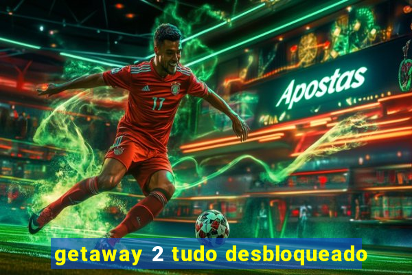 getaway 2 tudo desbloqueado